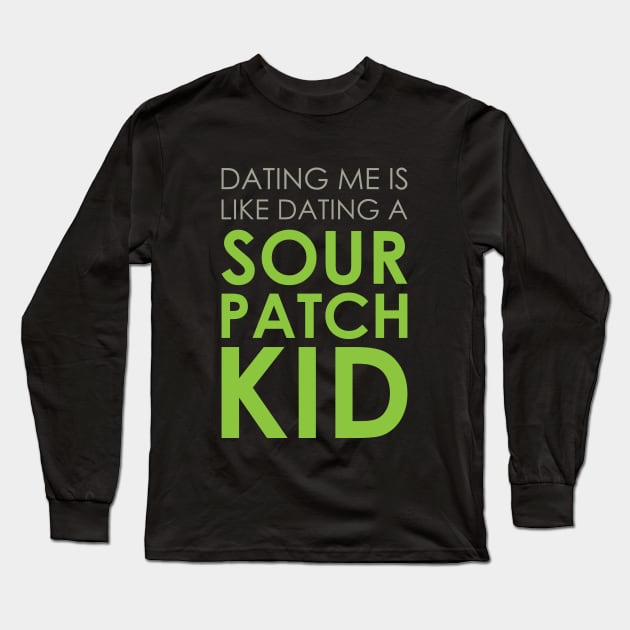 Dating A Sour Patch Kid Long Sleeve T-Shirt by Venus Complete